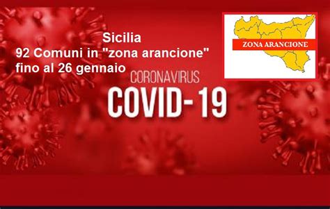 Sicilia Covid Altri 92 Comuni In Zona Arancione Fino Al 26 Gennaio