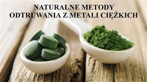 Jak oczyścić organizm z metali ciężkich Naturalne Metody odtruwania z