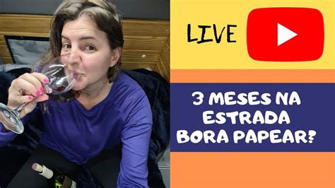 LIVE 3 MESES NA ESTRADA BORA PAPEAR YouTube