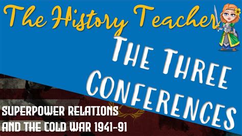 The Three Conferences Superpower Relations And The Cold War Gcse