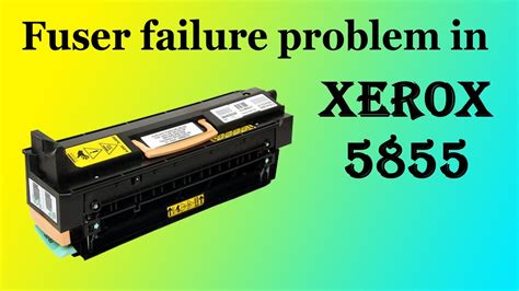 Fuser Failure Problem In Xerox Part Youtube