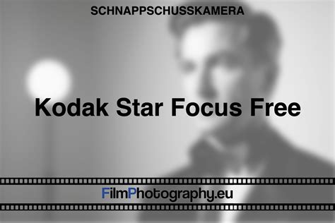 Kodak Star Focus Free - Was du wissen musst zu Funktionen & Filmen
