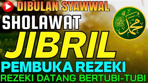 SHOLAWAT JIBRIL PENARIK PEMBUKA PINTU REZEKI REZEKI DATANG BERTUBI