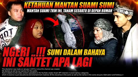 SANTET ANEH MANTAN SUAMI SUMI TKW SUDAH KEPERGOK OLEH ANAM XPT