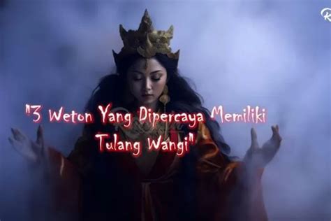 Ditakuti Disegani Serta Dilindungi Oleh Pasukan Gaib Ini Dia 3 Weton