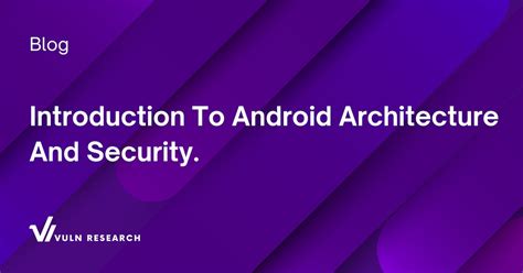 Introduction To Android Architecture How They Work And Security