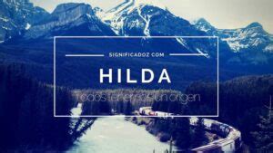 Significado Del Nombre Hilda Origen Caracter Sticas Y Personalidad