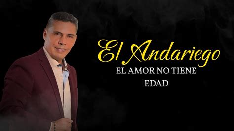 El Andariego El Amor No Tiene Edad Letra Oficial Youtube