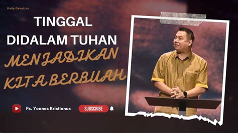 Tinggal Didalam Tuhan Menjadikan Kita Berbuah Yoanes Kristianus YouTube