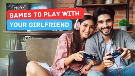 TOP 20 Games to PLAY with Your GIRLFRIEND (That Will Make Her Love You ...