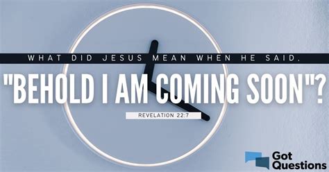 What did Jesus mean when He said, “Behold I am coming soon” (Revelation ...