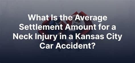 What Is The Average Settlement Amount For A Neck Injury In A Kansas