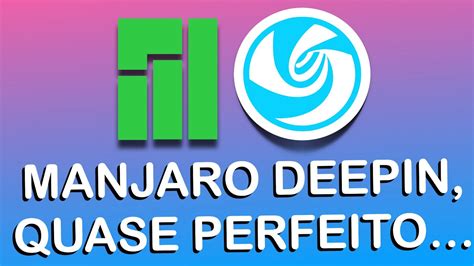 Manjaro Deepin 21 04 uma boa união mas falta algo YouTube