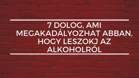 Dolog Ami Megakad Lyozhat Abban Hogy Leszokj Az Alkoholr L Youtube