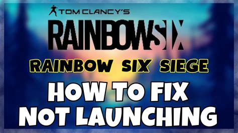 How To Fix Rainbow Six Siege Not Launching Windows Fix