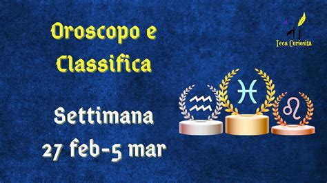 Oroscopo E Classifica Settimanale Dal Febbraio Al Marzo