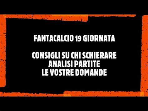 Fantacalcio Giornata Consigli Su Chi Schierare E Le Vostre Domande