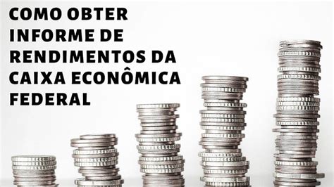 Como Consultar O Informe De Rendimentos Da Caixa Econ Mica Federal