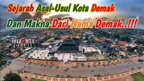 Sejarah Asal Usul Kota Demak Dan Makna Dari Nama Demak Youtube