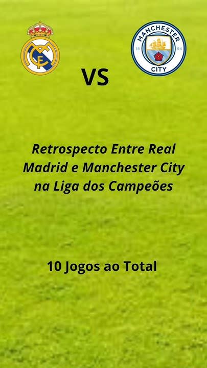 Retrospecto Entre Real Madrid X Manchester City Na Liga Dos Campeões Da