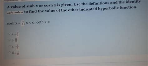 Solved Not Yet Awe A Value Of Sinh X Or Cosh X Is Given Use Chegg