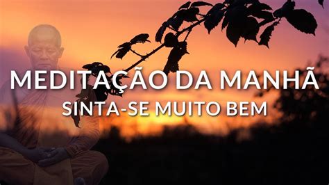 Medita O Da Manh Sinta Se Muito Bem Paz Interior Youtube