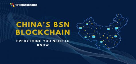 Chinas Bsn Blockchain Everything You Need To Know 101 Blockchains