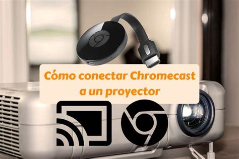 Cómo conectar Chromecast a un proyector en 5 pasos