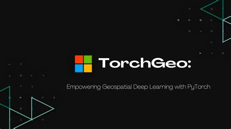 TorchGeo Empowering Geospatial Deep Learning With PyTorch