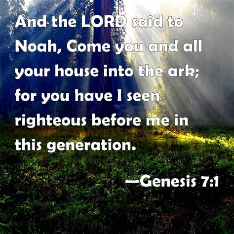 Genesis 7:1 And the LORD said to Noah, Come you and all your house into ...