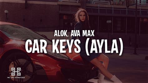 Alok Ava Max Car Keys Ayla Lyrics YouTube