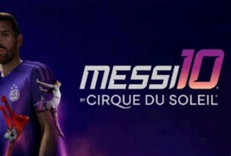 Messi10 El Espectáculo Del Cirque Du Soleil Hará Vibrar A Quito En 2024