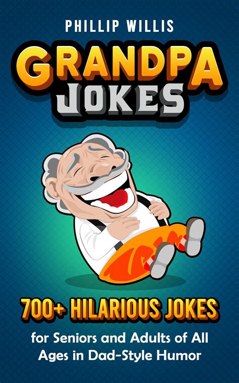 Grandpa Jokes 700 Hilarious Jokes For Seniors And Adults Of All Ages In Dad Style Humor By