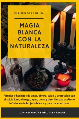 El Libro De La Bruja Magia Blanca Con La Naturaleza Con Hechizos Y