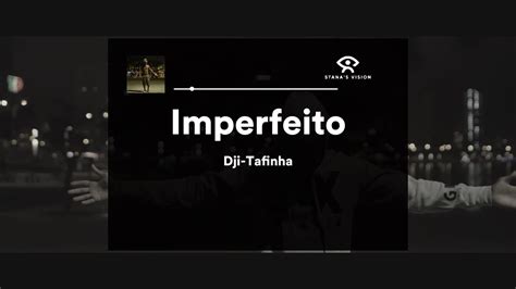 Imperfeito Dji Tafinha Letra Youtube