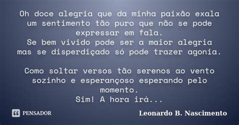 Oh Doce Alegria Que Da Minha Paixão Leonardo B Nascimento Pensador