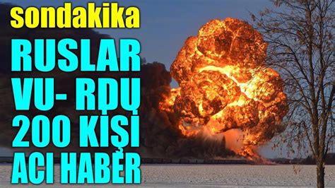 sondakika RUSLAR VU RDU 200 KİŞİDEN ACI HABER GELDİ YouTube