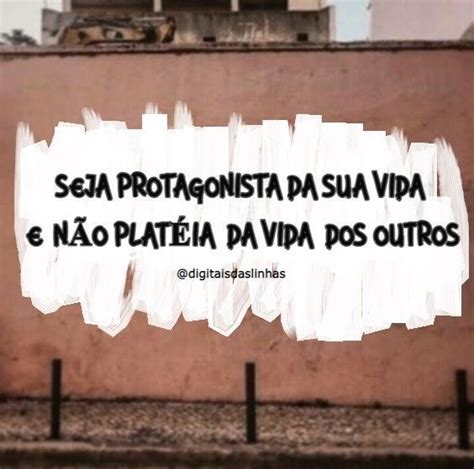 SEJA PROTAGONISTA DA SUA VIDA E NÃO PLATÉIA DA VIDA DOS OUTROS em 2022