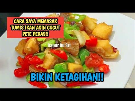 Cara Saya Memasak Tumis Ikan Asin Cucut Pete Pedas Youtube