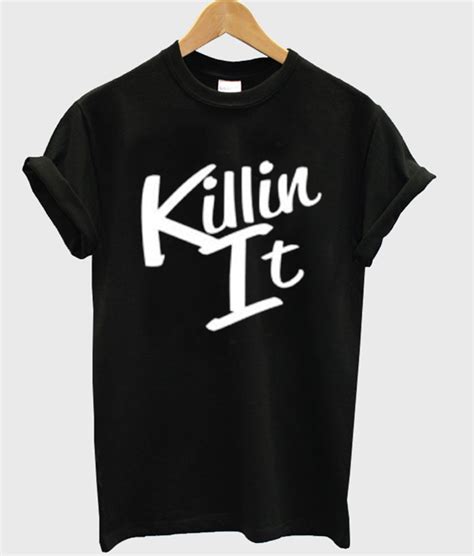 Killin' It T Shirt