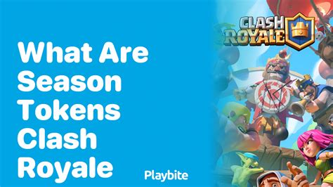 What Are Season Tokens In Clash Royale Playbite