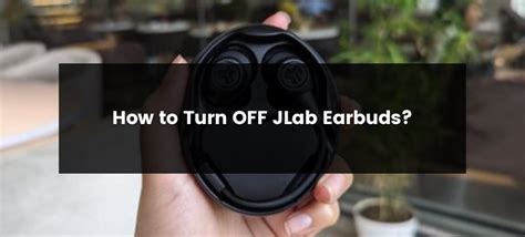 How To Turn Off Jlab Earbuds There May Be Occasions When You Need To By Techcramps Medium