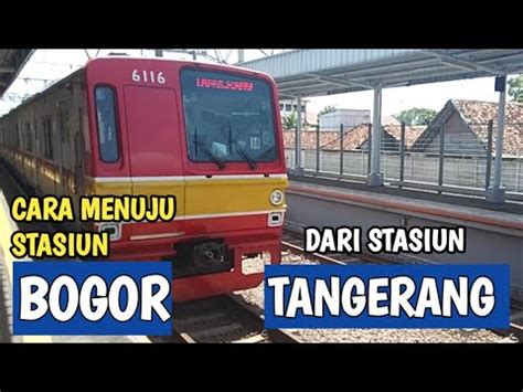 Cara Naik Krl Cara Menuju Stasiun Bogor Dari Stasiun Tangerang Youtube