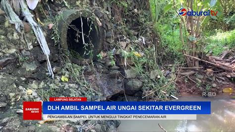 Air Sungai Sekitar Pabrik Evergreen Tercemar Dlh Ambil Sampel Air