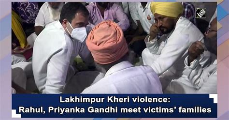 Lakhimpur Kheri Violence Rahul Priyanka Gandhi Meet Victims Families