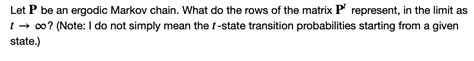 Solved Let P Be An Ergodic Markov Chain What Do The Rows Of Chegg