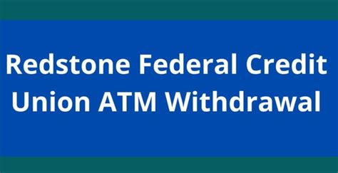 Redstone Federal Credit Union Atm Withdrawal Limit 2023 Guide