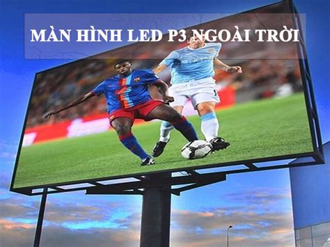 Thi công Màn hình LED P3 ngoài trời uy tín chuyên nghiệp