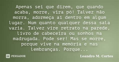 Apenas Sei Que Dizem Que Quando Acaba Leandro M Cortes Pensador