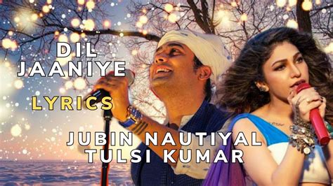 Dil Jaaniye Lyrics Jubin Nautiyal Tulsi Kumar Payal Dev